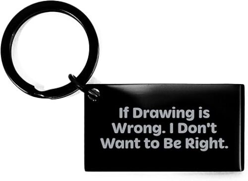 Drawing is Wrong, I Don't Want to Be Right, Gifts from Friends for Drawing Lovers, Christmas Unique Keychain Drawing is Wrong, I Don't Want to Be Right, Gifts from Friends for Drawing Lovers, Christmas Unique Keychain